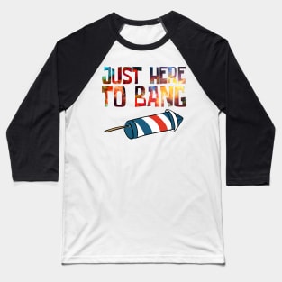 Just Here to Bang Baseball T-Shirt